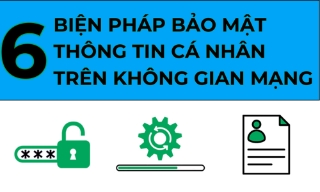 6 biện pháp bảo mật thông tin cá nhân trên không gian mạng